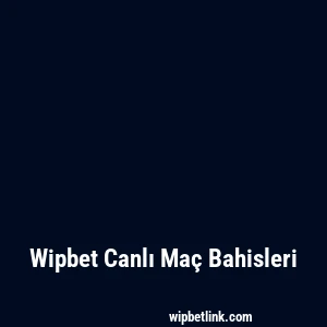 Wipbet Canlı Maç Bahisleri
