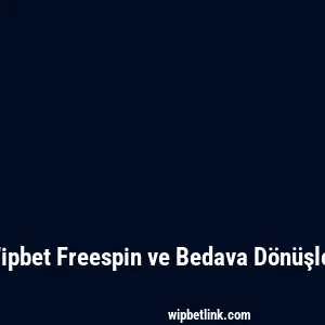 Wipbet Freespin ve Bedava Dönüşler