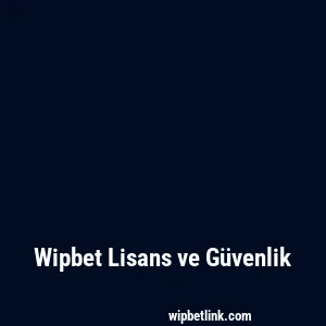 Wipbet Lisans ve Güvenlik