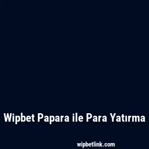 Wipbet Papara ile Para Yatırma