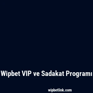 Wipbet VIP ve Sadakat Programı